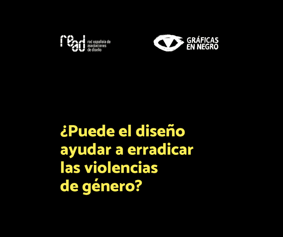 &#8216;¿Puede el diseño ayudar a erradicar las violencias de género?&#8217;. Por Gráficas en Negro