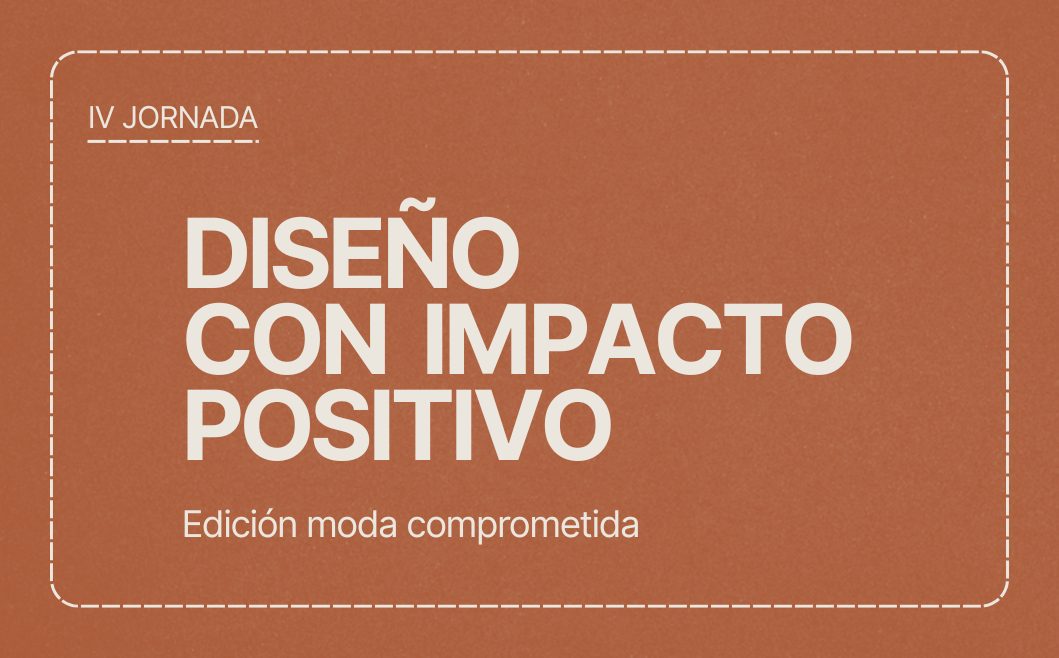 Convocatoria: ‘Jornada Diseño con impacto positivo: Moda comprometida’. Hasta el 13/10